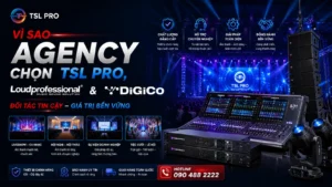 Vì sao Agency Chọn TSL Pro, Loudprofessional & DiGiCo