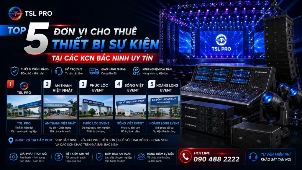 Top 5 Đơn Vị Cho Thuê Thiết Bị Sự Kiện Tại Các KCN Bắc Ninh Uy Tín